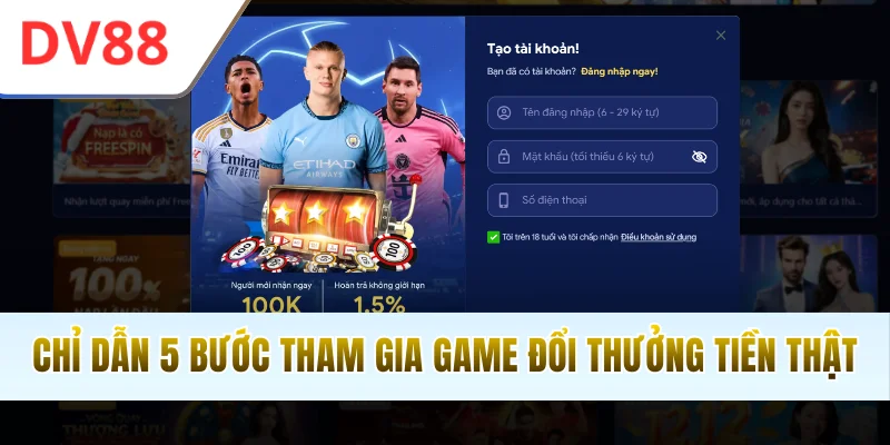 Chỉ dẫn 5 bước tham gia game đổi thưởng tiền thật