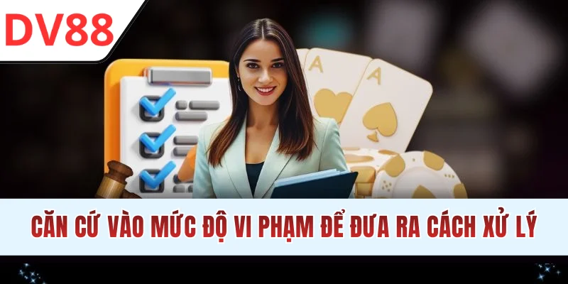 Căn cứ vào mức độ vi phạm để đưa ra cách xử lý