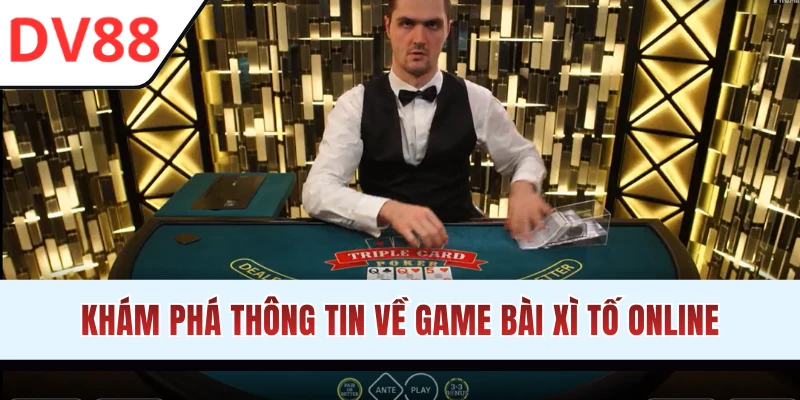 Chi tiết luật chơi Xì Tố online